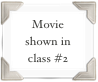 Movie shown in class #2