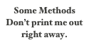 Some Methods
Don’t print me out right away.