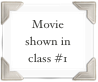 Movie shown in class #1